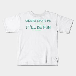 Underestimate me they said, itll be fun they said - Funny Kids T-Shirt